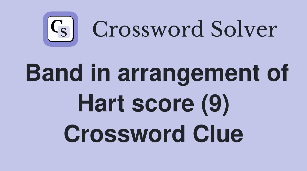 Band in arrangement of Hart score (9) Crossword Clue Answers